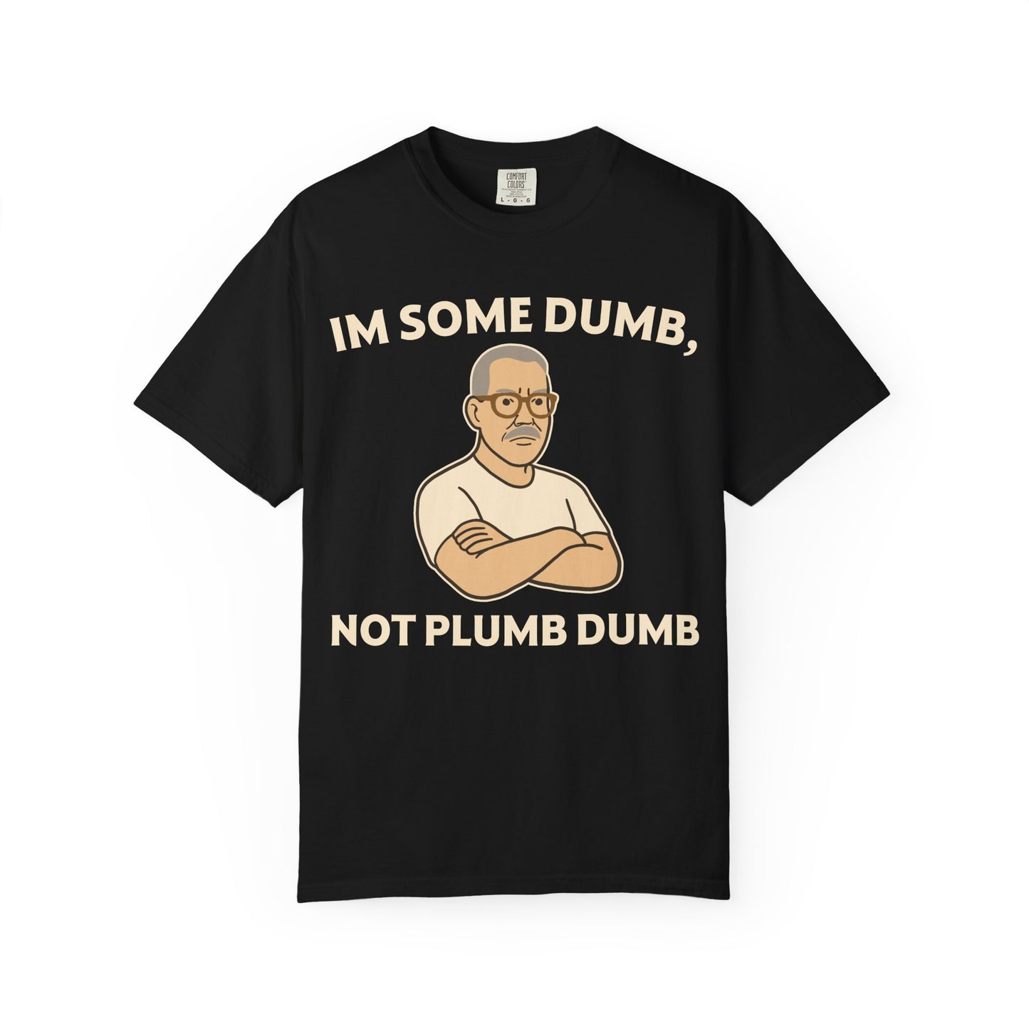 "I'm Some Dumb, Not Plumb Dumb" Men's T-Shirt (W) – Funny Humor Tee for Men