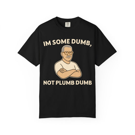"I'm Some Dumb, Not Plumb Dumb" Men's T-Shirt (W) – Funny Humor Tee for Men