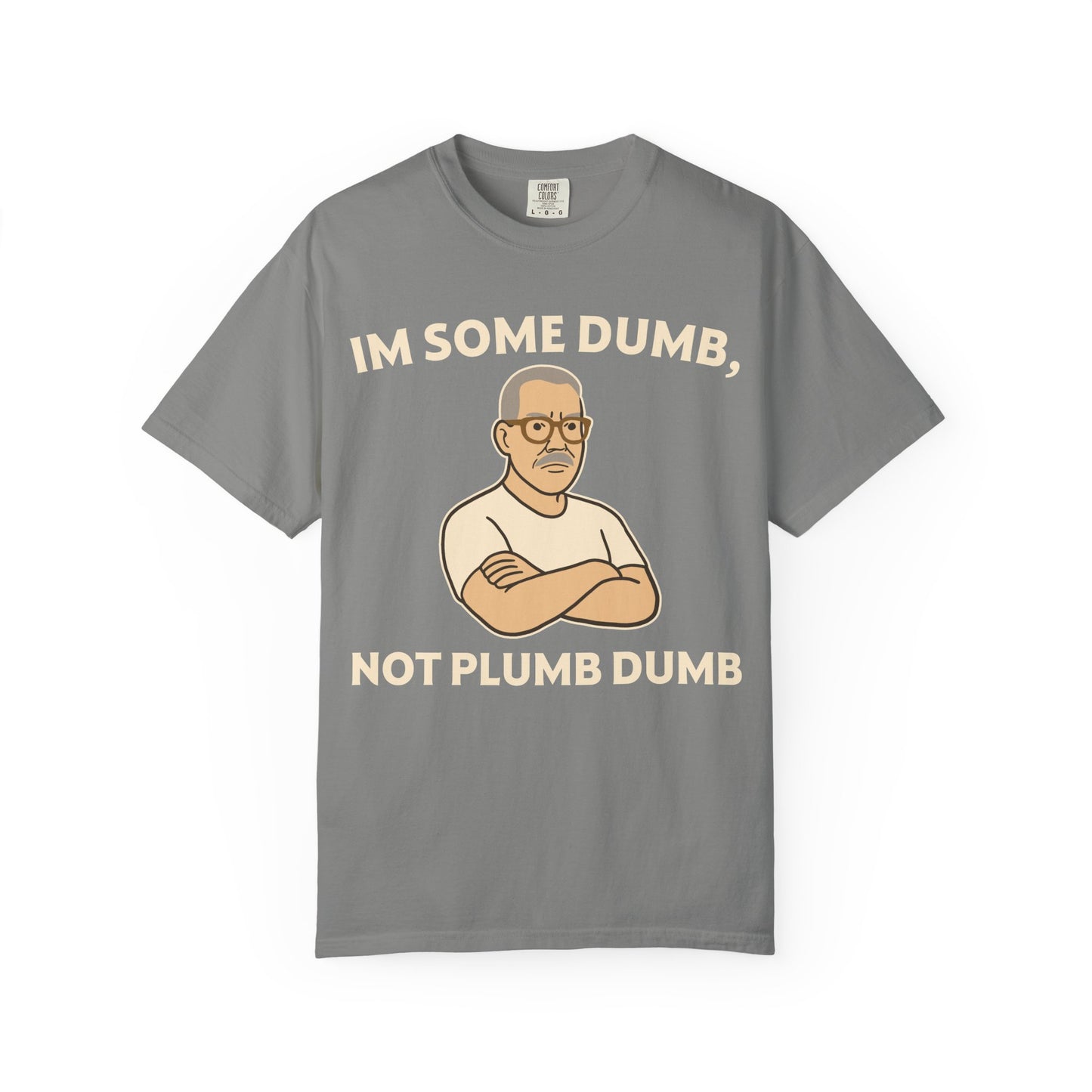 "I'm Some Dumb, Not Plumb Dumb" Men's T-Shirt (W) – Funny Humor Tee for Men