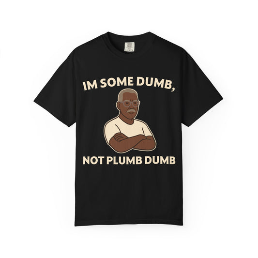 "I'm Some Dumb, Not Plumb Dumb" Men's T-Shirt (B) – Funny Humor Tee for Men