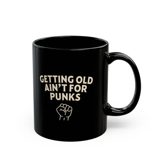 "Getting Old Ain't for Punks" Black Coffee Mug – Funny Gift for Dad or Grandpa