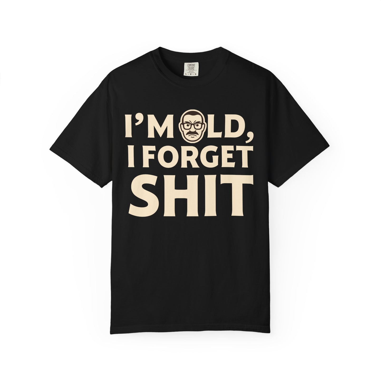"I Forget Sh*t" Men's T-Shirt – Funny Aging Humor Tee, Birthday Gift
